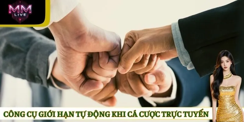 Công cụ giới hạn tự động khi cá cược trực tuyến